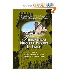 【クリックでお店のこの商品のページへ】Theoretical Nuclear Physics in Italy: Proceedings of the 10th Conference on Problems in Theoretical Nuclear Physics, Cortona, Italy, 6-9 October, 2004: S. Boffi, A. Covello, M. Di Toro, A. Fabrocini, G. Pisent, S. Rosati: 洋書