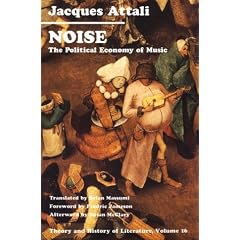 Noise: The Political Economy of Music (Theory and History of Literature)