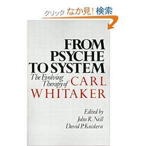 【クリックでお店のこの商品のページへ】From Psyche to System: The Evolving Therapy of Carl Whitaker: John R. Neill, David P. Kniskern: 洋書