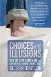 [Book] Choices and Illusions: How Did I Get Where I Am, and How Do I Get Where I Want to Be?
