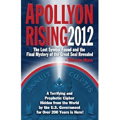 Apollyon Rising 2012: The Lost Symbol Found and the Final Mystery of the Great Seal Revealed