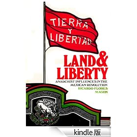 Land and Liberty. Anarchist Influences in the Mexican Revolution. Ricardo Flores Magn
