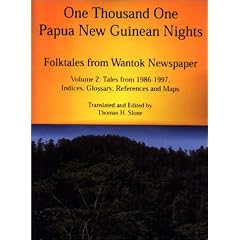 One Thousand One Papua New Guinean Nights: Folktales from Wantok Newspaper : Tales from 1986-1997, Indices, Glossary, References and Maps (Papua New Guinea Folklore Series)