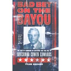 Bad Bet on the Bayou: The Rise of Gambling in Louisiana and the Fall of Governor Edwin Edwards