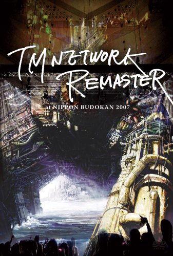  TM NETWORK -REMASTER- at NIPPON BUDOKAN 2007 [DVD]