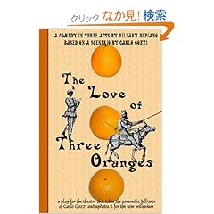 【クリックでお店のこの商品のページへ】The Love Of Three Oranges: A Play For The Theatre That Takes The Commedia Dell’arte Of Carlo Gozzi And Updates It For The New Millennium: Hillary Depiano: 洋書