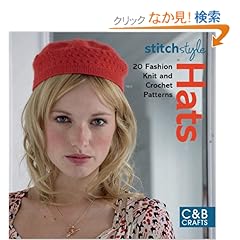 【クリックでお店のこの商品のページへ】Stitch Style Hats: 20 Fashion Knit and Crochet Styles
