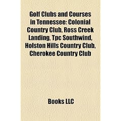 Golf Clubs and Courses in Tennessee: Colonial Country Club, Ross Creek Landing, Tpc Southwind, Holston Hills Country Club, Cherokee Country Club