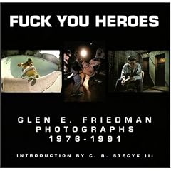 Fuck You Heroes: Glen E. Friedman Photographs,1976-1991