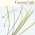 Organic Music Collection Green Cafe ~������Ƃ��炾�A�ق��ƈꑧ~