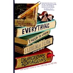 Everything I Need to Know I Learned from Dungeons & Dragons: One Woman's Quest to Trade Self-Help for Elf-Help