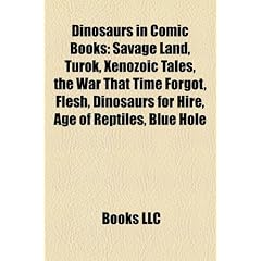 Dinosaurs in Comic Books (Study Guide): Savage Land, Turok, Xenozoic Tales, the War That Time Forgot, Flesh, Dinosaurs for Hire
