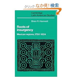 【クリックでお店のこの商品のページへ】Roots of Insurgency: Mexican Regions, 1750–1824 (Cambridge Latin American Studies)