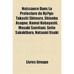 Naissance Dans La Prfecture de Hygo: Takashi Shimura, Shinobu Asagoe, Kamui Kobayashi, Masaki Sumitani, Seito Sakakibara, Natsumi Itsuki