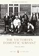 The Victorian Domestic Servant (Shire Library)