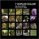 7 Worlds Collide: Live at the St James