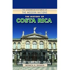 The History of Costa Rica (Greenwood Histories of the Modern Nations)