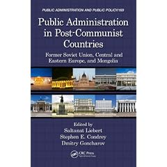 Public Administration in Post-Communist Countries: Former Soviet Union, Central and Eastern Europe, and Mongolia (Public Administration and Public Policy)