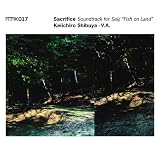 ATAK017 Sacrifice Soundtrack for Seiji �gFish on Land�h