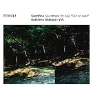 ATAK017 Sacrifice Soundtrack for Seiji �gFish on Land�h