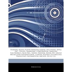 Articles on Portable Audio Player Manufacturers, Including: Apple Inc., Philips, Panasonic Corporation, Samsung Electronics, Acer Inc., Sanyo, Sandisk