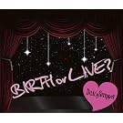 BIRTH or LIVE?