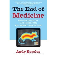 The End of Medicine: How Silicon Valley (and Naked Mice) Will Reboot Your Doctor