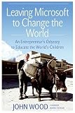[Book]John Wood Leaving Microsoft to Change the World: An Entrepreneur's Odyssey to Educate the World's Children