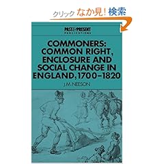 【クリックでお店のこの商品のページへ】Commoners: Common Right, Enclosure and Social Change in England, 1700?1820 (Past and Present Publications): J. M. Neeson: 洋書