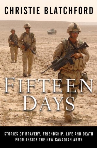  Fifteen Days: Stories of Bravery, Friendship, Life and Death from Inside the New Canadian Army