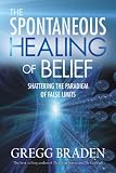[Book] The Spontaneous Healing of Belief: Shattering the Paradigm of False Limits