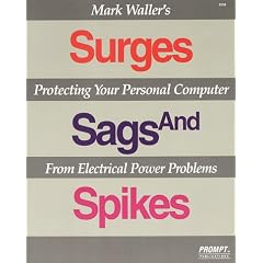Mark Waller's Surges, Sags, and Spikes: Protecting Your Personal Computer from Electrical Power Problems