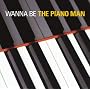 WANNA BE THE PIANO MAN