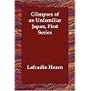 Glimpses of an Unfamiliar Japan: First Series