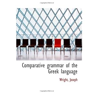 【クリックで詳細表示】Comparative grammar of the Greek language [ペーパーバック]