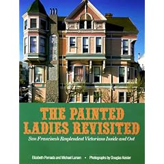 Painted Ladies Revisited: San Francisco's Resplendent Victorians Inside and Out