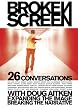 Broken Screen: 26 Conversations With Doug Aitken Expanding the Image, Breaking the Narrative
