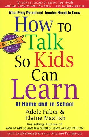  How to Talk So Kids Can Learn-At Home and in School: What Every Parent and Teacher Needs to Know