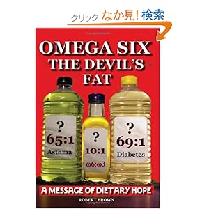 【クリックでお店のこの商品のページへ】Omega Six the Devils Fat - Why Excess Omega 6 and Lack of Omega 3 in the Diet, Promotes, Chd, Aggression, Depression, ADHD, Obesity, Poor Sleep, Pcos,: R. A. Brown: 洋書