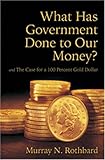 [Book] What Has Government Done to Our Money? Case for the 100 Percent Gold Dollar