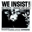 We Insist Max Roach's Freedom Now Suite