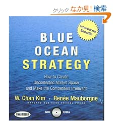 Blue Ocean Strategy: How to Create Uncontested Market Space and Make the Competition Irrelevant