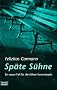 Spaete Suehne. Ein neuer Fall fuer die Koelner Kommissarin.