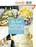 The Knot Ultimate Wedding Lookbook: More Than 1,000 Cakes, Centerpieces, Bouquets, Dresses, Decorations, and Ideas for the Perfect Day