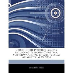 Articles on Crime in the Pitcairn Islands, Including: Fletcher Christian, Matthew Quintal, Pitcairn Sexual Assault Trial of 2004