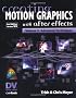 Creating Motion Graphics With After Effects: Advanced Techniques (Dv Expert Series)