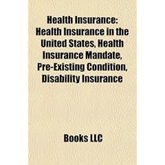 Health Insurance: Health Insurance in the United States, Health Insurance Mandate, Pre-Existing Condition, Disability Insurance