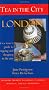 Tea in the City London: A Tea Lover's Guide to Sipping and Shopping in the City