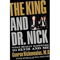 The King and Dr. Nick: What Really Happened to Elvis and Me