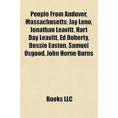 People from Andover, Massachusetts: Jay Leno, Jonathan Leavitt, Hart Day Leavitt, Ed Doherty, Dossie Easton, Samuel Osgood, John Horne Burns